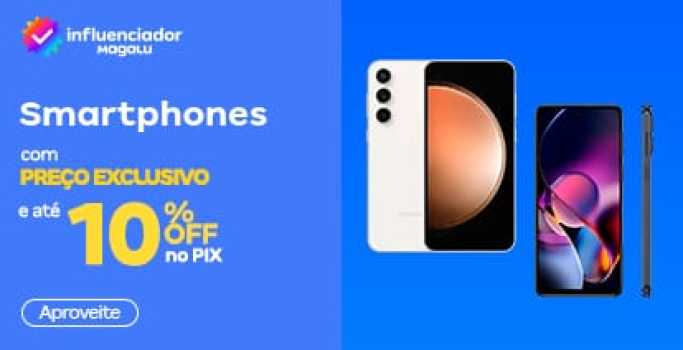 Smartphones com preço exclusivo em meu espaço Influenciador Magalu